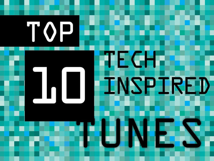 Top 10 Tech inspired tunes